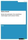 Schmidt |  Berlin Alexanderplatz. Die räumlichen Änderungen nach seinem Umbau | Buch |  Sack Fachmedien