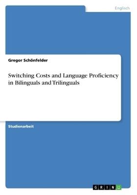 Schönfelder |  Switching Costs and Language Proficiency in Bilinguals and Trilinguals | Buch |  Sack Fachmedien