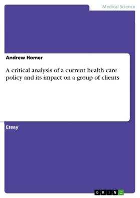 Homer |  A critical analysis of a current health care policy and its impact on a group of clients | Buch |  Sack Fachmedien
