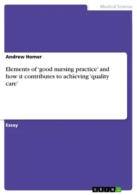 Homer |  Elements of 'good nursing practice' and  how it contributes to achieving 'quality care' | eBook | Sack Fachmedien