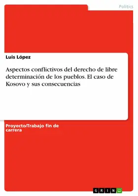 López |  Aspectos conflictivos del derecho de libre determinación de los pueblos. El caso de Kosovo y sus consecuencias | eBook | Sack Fachmedien