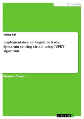 Pal |  Implementation of Cognitive Radio Spectrum sensing circuit using TSPRT algorithm | Buch |  Sack Fachmedien