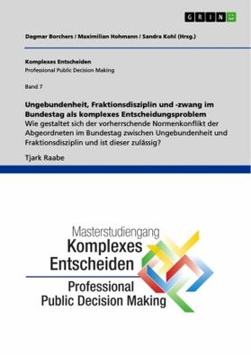 Raabe / Hohmann / Kohl | Ungebundenheit, Fraktionsdisziplin und -zwang im Bundestag als komplexes Entscheidungsproblem | Buch | 978-3-668-41164-7 | sack.de