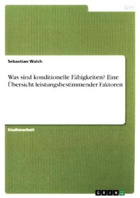 Walch |  Was sind konditionelle Fähigkeiten? Eine Übersicht leistungsbestimmender Faktoren | Buch |  Sack Fachmedien