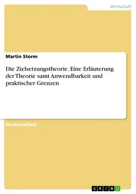 Storm |  Die Zielsetzungstheorie. Eine Erläuterung der Theorie samt Anwendbarkeit und praktischer Grenzen | eBook | Sack Fachmedien