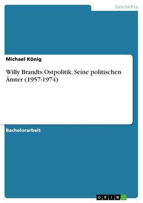 König | Willy Brandts Ostpolitik. Seine politischen Ämter (1957-1974) | E-Book | sack.de