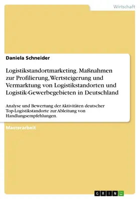 Schneider |  Logistikstandortmarketing. Maßnahmen zur Profilierung, Wertsteigerung und Vermarktung von Logistikstandorten und Logistik-Gewerbegebieten in Deutschland | eBook | Sack Fachmedien