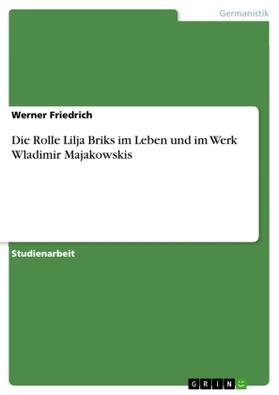 Friedrich |  Die Rolle Lilja Briks im Leben und im Werk Wladimir Majakowskis | Buch |  Sack Fachmedien