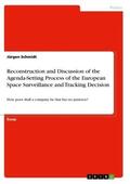 Schmidt |  Reconstruction and Discussion of the Agenda-Setting Process of the European Space Surveillance and Tracking Decision | Buch |  Sack Fachmedien