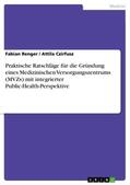Czirfusz / Renger |  Praktische Ratschläge für die Gründung eines Medizinischen Versorgungszentrums (MVZs) mit integrierter Public-Health-Perspektive | Buch |  Sack Fachmedien