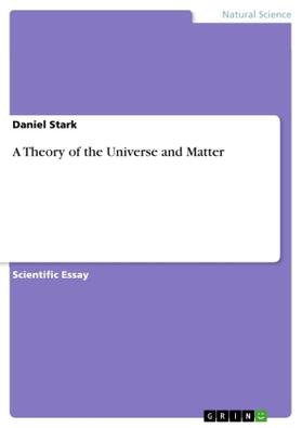 Stark |  A Theory of the Universe and Matter | Buch |  Sack Fachmedien