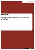 Müller |  Mein persönlicher Bachelor-Dissertation Guide 2017 | eBook | Sack Fachmedien
