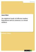 West |  An empirical study of efficient market hypothesis and its existence in virtual markets | eBook | Sack Fachmedien