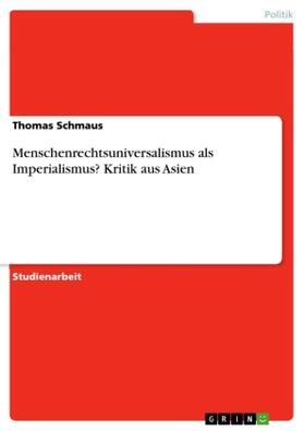 Schmaus |  Menschenrechtsuniversalismus als Imperialismus? Kritik aus Asien | Buch |  Sack Fachmedien