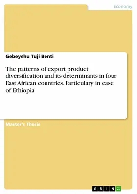 Benti |  The patterns of export product diversification and its determinants in four East African countries. Particulary in case of Ethiopia | eBook | Sack Fachmedien