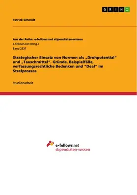 Schmidt |  Strategischer Einsatz von Normen als "Drohpotential" und "Tauschmittel". Gründe, Beispielfälle, verfassungsrechtliche Bedenken und "Deal" im Strafprozess | eBook | Sack Fachmedien