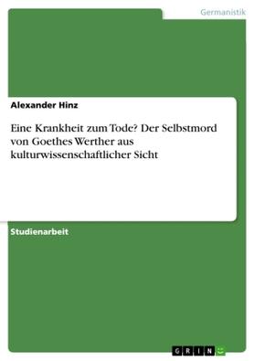 Hinz |  Eine Krankheit zum Tode? Der Selbstmord von Goethes Werther aus kulturwissenschaftlicher Sicht | Buch |  Sack Fachmedien