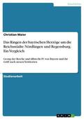 Maier |  Das Ringen der bayrischen Herzöge um die Reichsstädte Nördlingen und Regensburg. Ein Vergleich | eBook | Sack Fachmedien