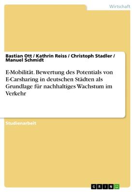 Ott / Reiss / Stadler | E-Mobilität. Bewertung des Potentials von E-Carsharing in deutschen Städten als Grundlage für nachhaltiges Wachstum im Verkehr | E-Book | sack.de