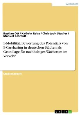 Ott / Schmidt / Stadler | E-Mobilität. Bewertung des Potentials von E-Carsharing in deutschen Städten als Grundlage für nachhaltiges Wachstum im Verkehr | Buch | 978-3-668-45725-6 | sack.de