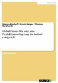 Bischoff / Berger / Burkhardt |  Global Players. Wie wird eine Produktionsverlagerung ins Ausland erfolgreich? | eBook | Sack Fachmedien