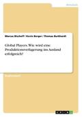 Bischoff / Berger / Burkhardt |  Global Players. Wie wird eine Produktionsverlagerung ins Ausland erfolgreich? | Buch |  Sack Fachmedien