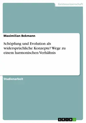Bekmann |  Schöpfung und Evolution als widersprüchliche Konzepte? Wege zu einem harmonischen Verhältnis | eBook | Sack Fachmedien