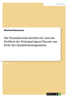 Neuhauser | Die Transaktionskostentheorie und das Problem der Prinzipal-Agent-Theorie aus Sicht des Qualitätsmanagements | Buch | 978-3-668-45974-8 | sack.de