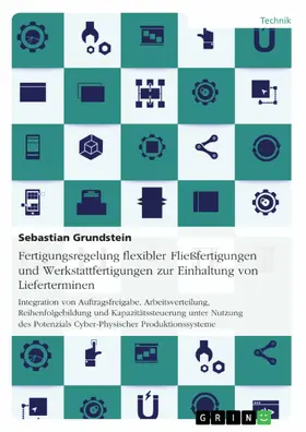 Grundstein |  Fertigungsregelung flexibler Fließfertigungen und Werkstattfertigungen zur Einhaltung von Lieferterminen | eBook | Sack Fachmedien