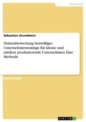 Grundstein |  Nutzenbewertung freiwilliger Unternehmensratings für kleine und mittlere produzierende Unternehmen. Eine Methode | eBook | Sack Fachmedien