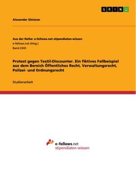 Gleixner |  Protest gegen Textil-Discounter. Ein fiktives Fallbeispiel aus dem Bereich Öffentliches Recht, Verwaltungsrecht, Polizei- und Ordnungsrecht | Buch |  Sack Fachmedien