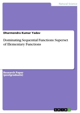 Yadav |  Dominating Sequential Functions: Superset of Elementary Functions | Buch |  Sack Fachmedien