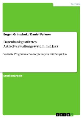Grinschuk / Falkner |  Datenbankgestütztes Artikelverwaltungssystem mit Java | Buch |  Sack Fachmedien