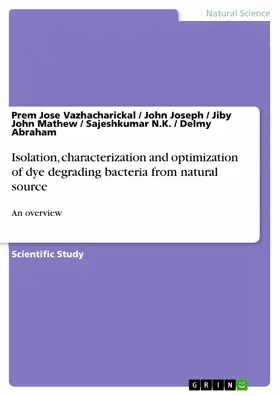 Vazhacharickal / Joseph / Mathew |  Isolation, characterization and optimization of dye degrading bacteria from natural source | eBook | Sack Fachmedien