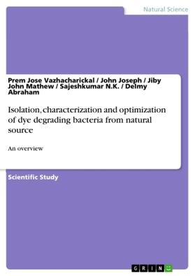 Vazhacharickal / Joseph / Abraham | Isolation, characterization and optimization of dye degrading bacteria from natural source | Buch | 978-3-668-47860-2 | www.sack.de