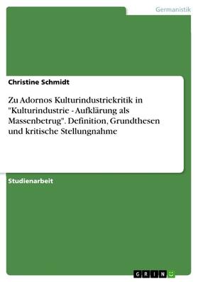 Schmidt | Zu Adornos Kulturindustriekritik in "Kulturindustrie - Aufklärung als Massenbetrug". Definition, Grundthesen und kritische Stellungnahme | E-Book | sack.de