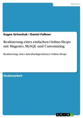 Grinschuk / Falkner |  Realisierung eines einfachen Online-Shops mit Magento, MySQL und Customizing | Buch |  Sack Fachmedien