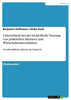 Hoffmann / Kuch |  Unterschiede bei der Social Media Nutzung von politischen Akteuren und Wirtschaftsunternehmen | eBook | Sack Fachmedien