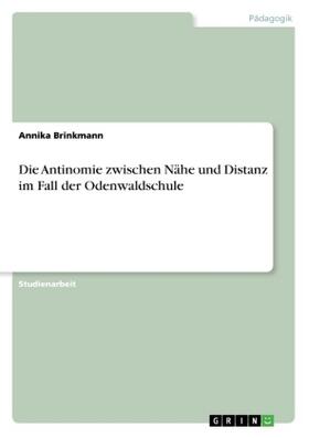 Brinkmann | Die Antinomie zwischen Nähe und Distanz im Fall der Odenwaldschule | Buch | 978-3-668-48223-4 | sack.de