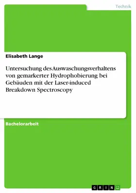 Lange |  Untersuchung des Auswaschungsverhaltens von gemarkerter Hydrophobierung bei Gebäuden mit der Laser-induced Breakdown Spectroscopy | eBook | Sack Fachmedien