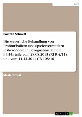 Schmitt |  Die steuerliche Behandlung von Profifußballern und Spielervermittlern insbesondere in Bezugnahme auf die BFH-Urteile vom 28.08.2013 (XI R 4/11) und vom 14.12.2011 (IR 108/10) | eBook | Sack Fachmedien