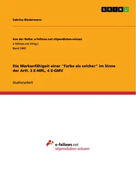 Biedermann |  Die Markenfähigeit einer "Farbe als solcher" im Sinne der Artt. 3 E-MRL, 4 E-GMV | eBook | Sack Fachmedien