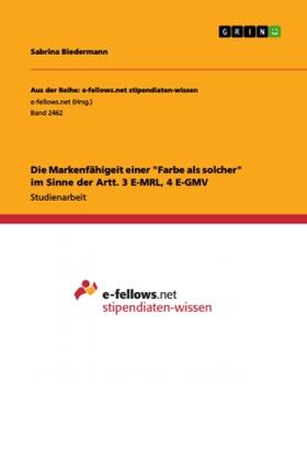 Biedermann |  Die Markenfähigeit einer "Farbe als solcher" im Sinne der Artt. 3 E-MRL, 4 E-GMV | Buch |  Sack Fachmedien