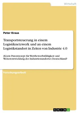 Kraus |  Transportsteuerung in einem Logistiknetzwerk und an einem Logistikstandort in Zeiten von Industrie 4.0 | eBook | Sack Fachmedien