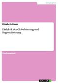 Bauer |  Dialektik der Globalisierung und Regionalisierung | eBook | Sack Fachmedien
