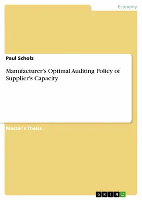 Scholz |  Manufacturer's Optimal Auditing Policy of Supplier's Capacity | eBook | Sack Fachmedien