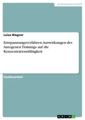 Wagner |  Entspannungsverfahren. Auswirkungen des Autogenen Trainings auf die Konzentrationsfähigkeit | eBook | Sack Fachmedien