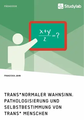 Jahn |  Trans*normaler Wahnsinn. Pathologisierung und Selbstbestimmung von trans* Menschen | eBook | Sack Fachmedien