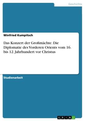 Kumpitsch |  Das Konzert der Großmächte. Die Diplomatie des Vorderen Orients vom 16. bis 12. Jahrhundert vor Christus | Buch |  Sack Fachmedien