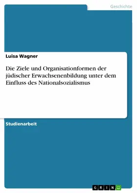 Wagner |  Die Ziele und Organisationformen der jüdischer Erwachsenenbildung unter dem Einfluss des Nationalsozialismus | eBook | Sack Fachmedien